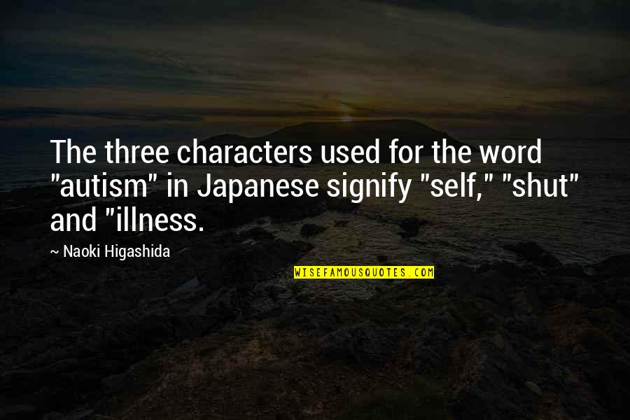 Jeronimus Breda Quotes By Naoki Higashida: The three characters used for the word "autism"