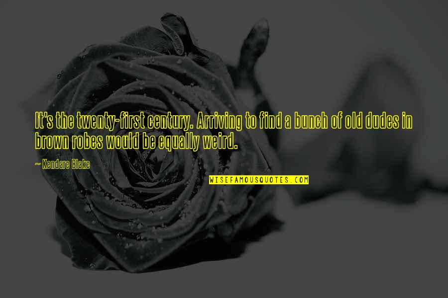 Jerralyn Brossfield Quotes By Kendare Blake: It's the twenty-first century. Arriving to find a