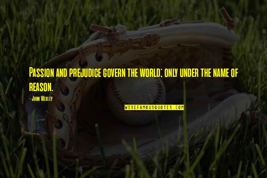 Jerran Quotes By John Wesley: Passion and prejudice govern the world; only under