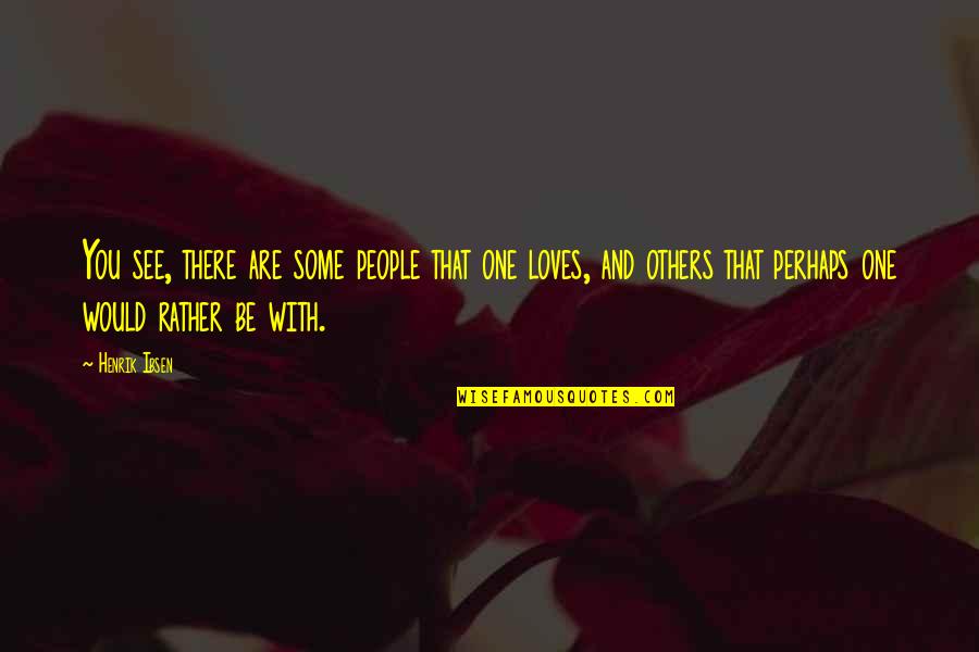 Jerrard Ford Quotes By Henrik Ibsen: You see, there are some people that one