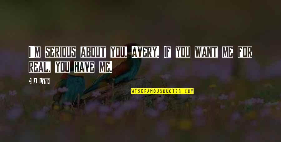 Jerrard Ford Quotes By J. Lynn: I'm serious about you, Avery. If you want