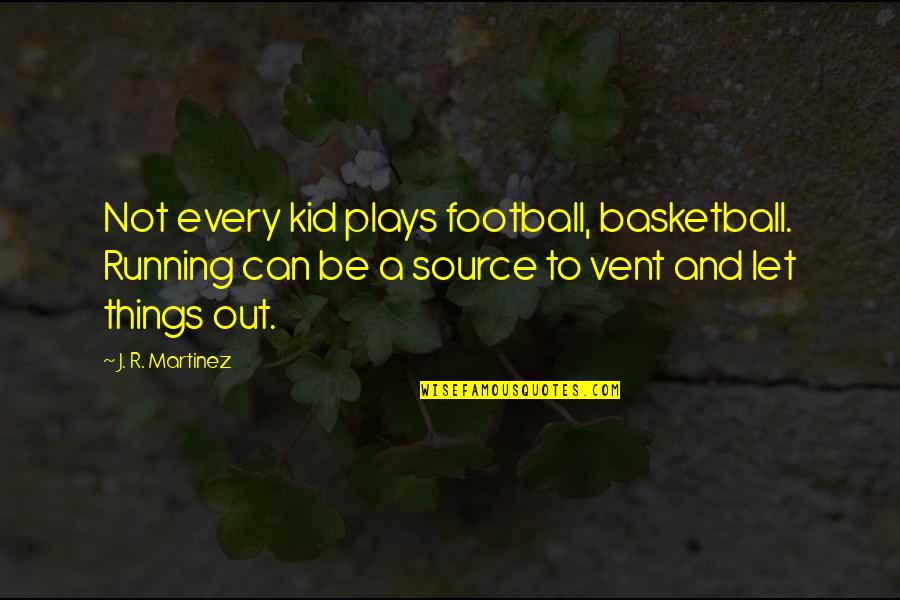 Jerrelle Guy Quotes By J. R. Martinez: Not every kid plays football, basketball. Running can