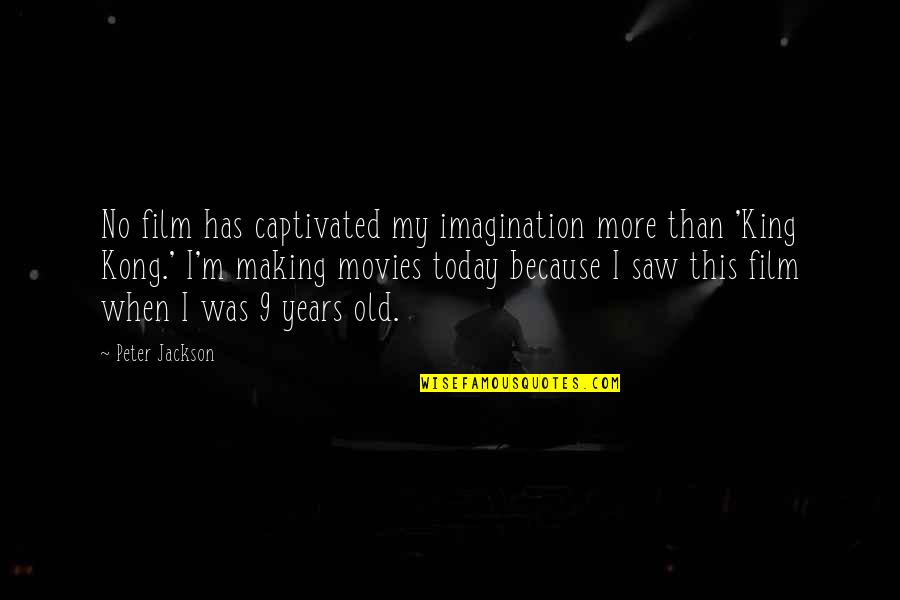 Jerrod Blandino Quotes By Peter Jackson: No film has captivated my imagination more than