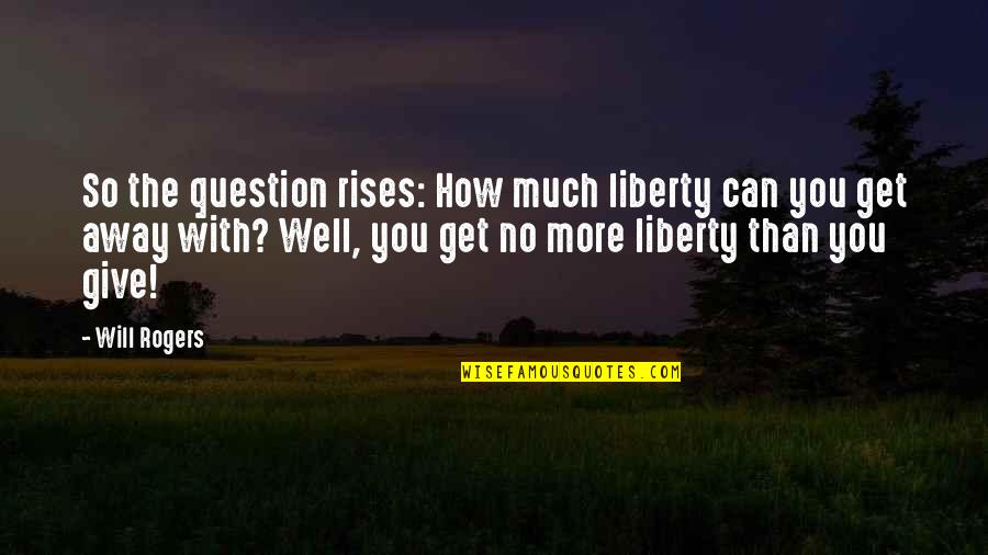 Jerrod Moultrie Quotes By Will Rogers: So the question rises: How much liberty can