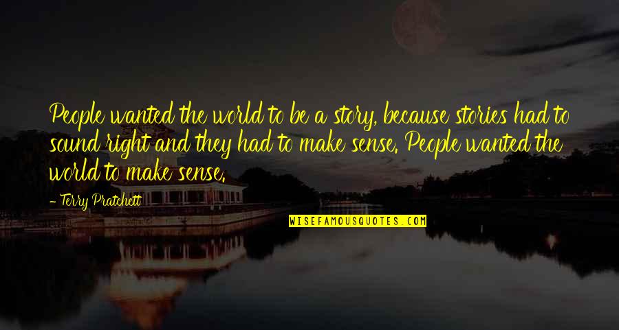 Jerrod Niemann Song Quotes By Terry Pratchett: People wanted the world to be a story,
