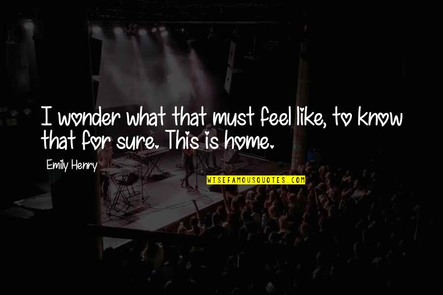 Jerrold Pressman Quotes By Emily Henry: I wonder what that must feel like, to