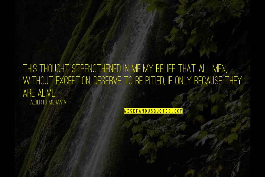 Jerry Boykin Quotes By Alberto Moravia: This thought strengthened in me my belief that Jerry Boykin Quotes By Alberto Moravia: This thought strengthened in me my belief that