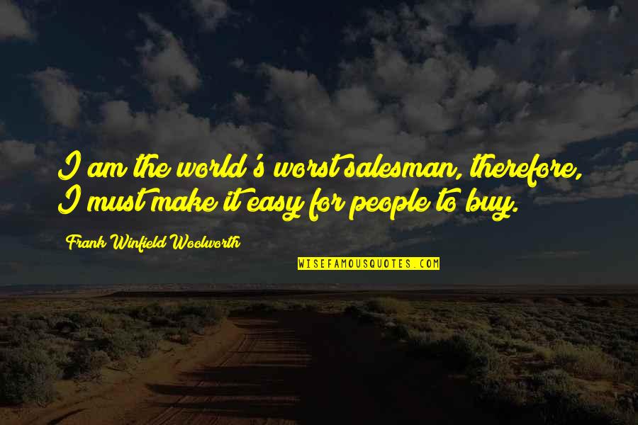 Jerry Boykin Quotes By Frank Winfield Woolworth: I am the world's worst salesman, therefore, I Jerry Boykin Quotes By Frank Winfield Woolworth: I am the world's worst salesman, therefore, I