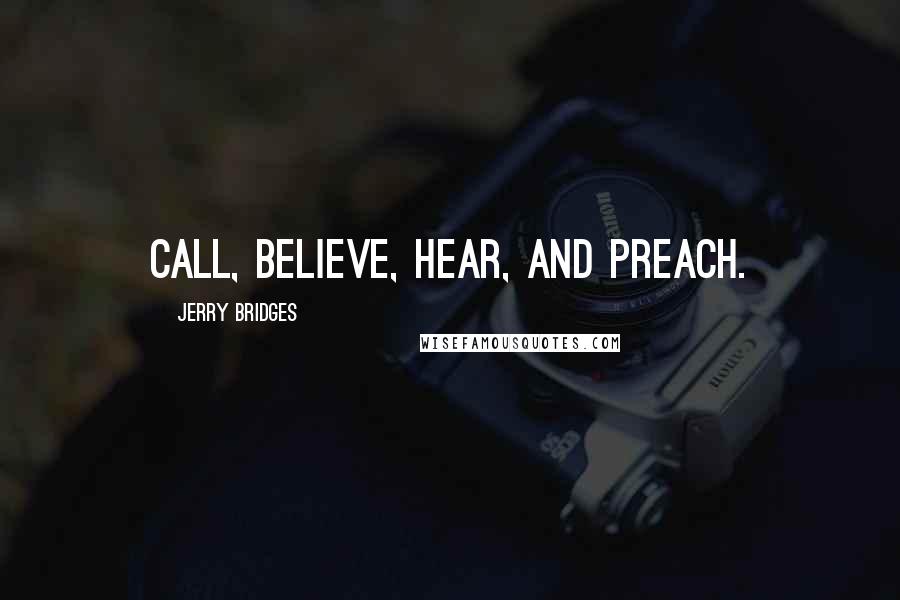Jerry Bridges quotes: Call, believe, hear, and preach.
