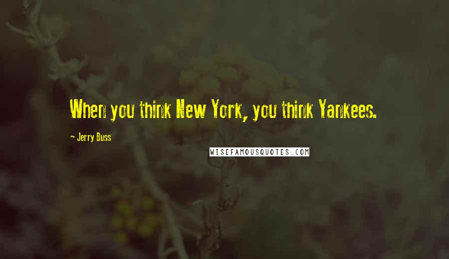 Jerry Buss quotes: When you think New York, you think Yankees.