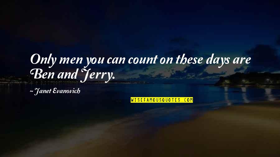 Jerry Can Quotes By Janet Evanovich: Only men you can count on these days Jerry Can Quotes By Janet Evanovich: Only men you can count on these days