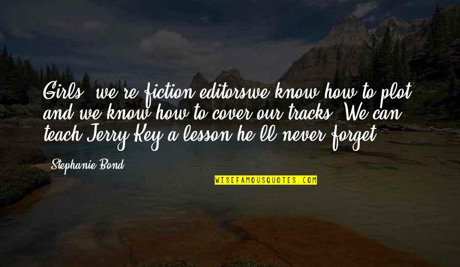 Jerry Can Quotes By Stephanie Bond: Girls, we're fiction editorswe know how to plot, Jerry Can Quotes By Stephanie Bond: Girls, we're fiction editorswe know how to plot,