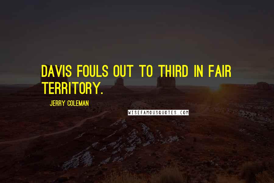 Jerry Coleman quotes: Davis fouls out to third in fair territory.