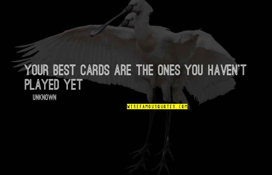 Jerry Coyne Quotes By Unknown: Your best cards are the ones you haven't