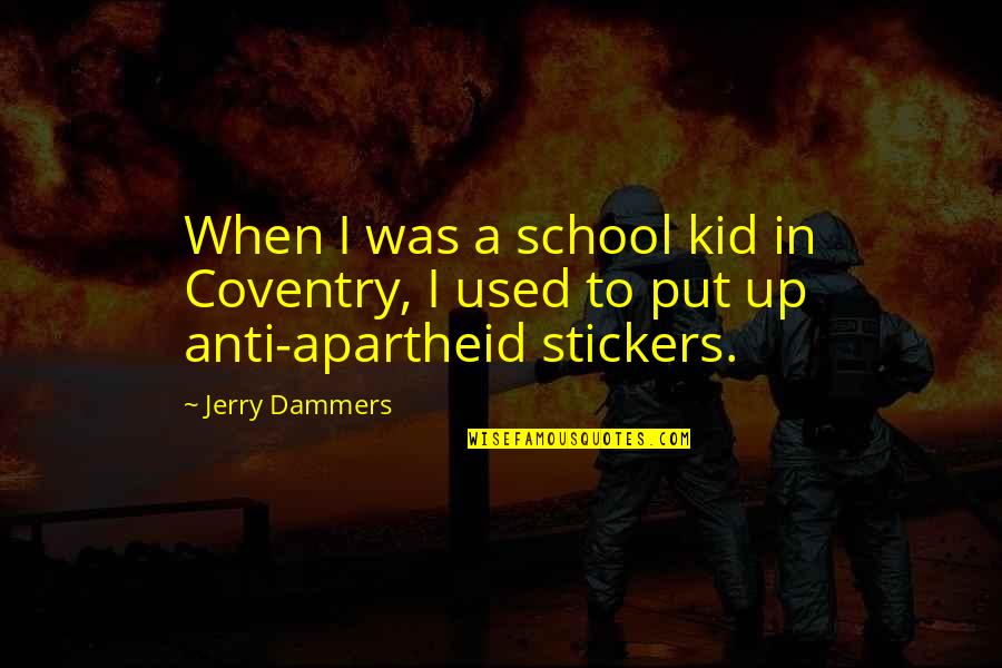 Jerry Dammers Quotes By Jerry Dammers: When I was a school kid in Coventry,