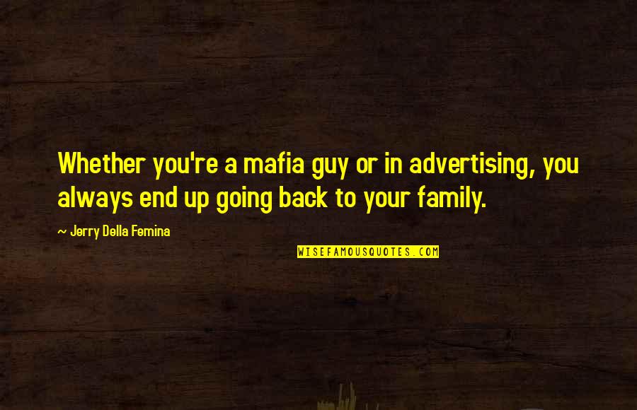 Jerry Della Femina Quotes By Jerry Della Femina: Whether you're a mafia guy or in advertising,