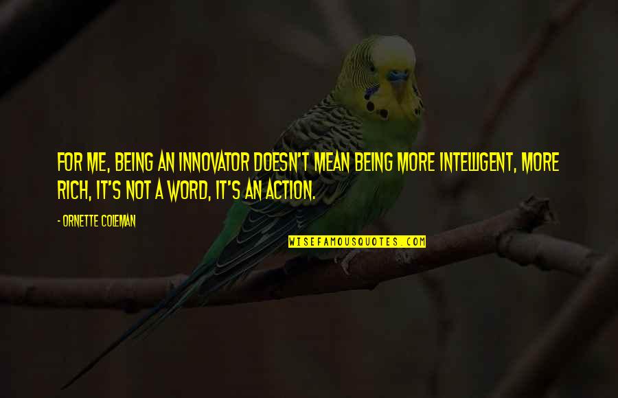 Jerry Dias Quotes By Ornette Coleman: For me, being an innovator doesn't mean being Jerry Dias Quotes By Ornette Coleman: For me, being an innovator doesn't mean being
