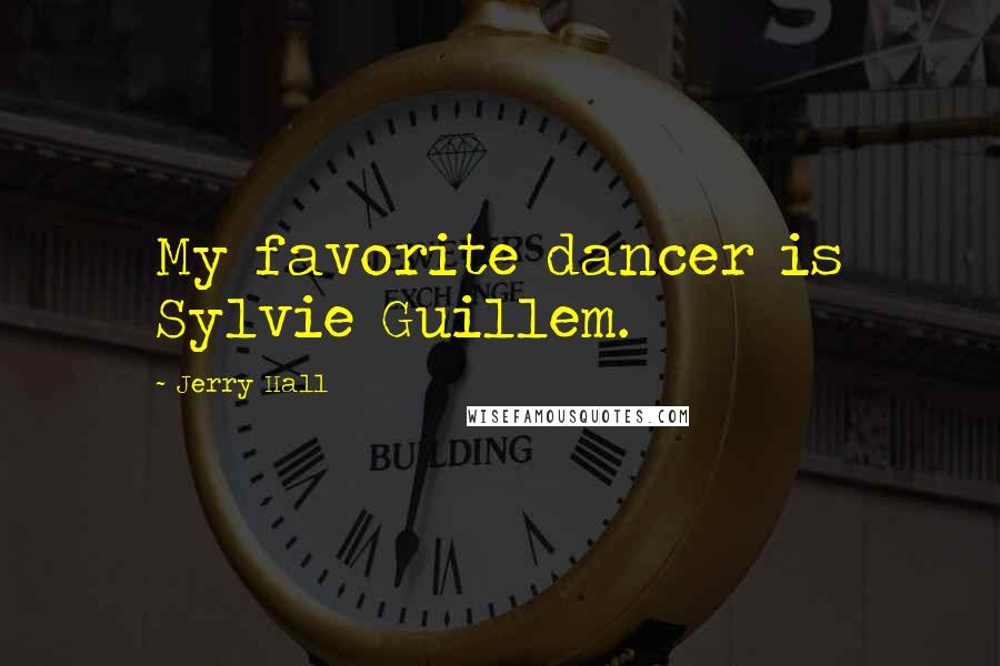 Jerry Hall quotes: My favorite dancer is Sylvie Guillem.