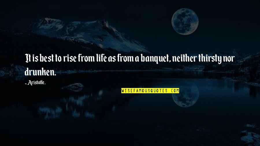 Jerry Horne Quotes By Aristotle.: It is best to rise from life as