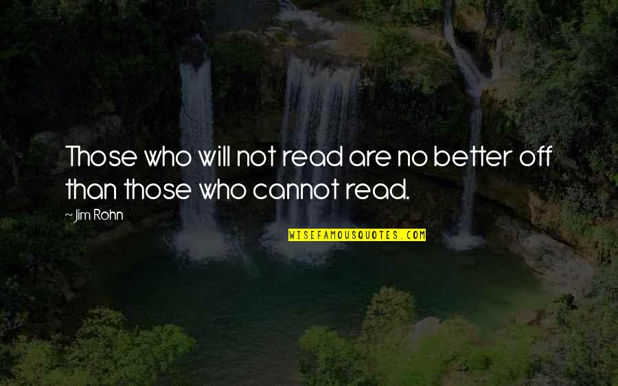 Jerry Horne Quotes By Jim Rohn: Those who will not read are no better