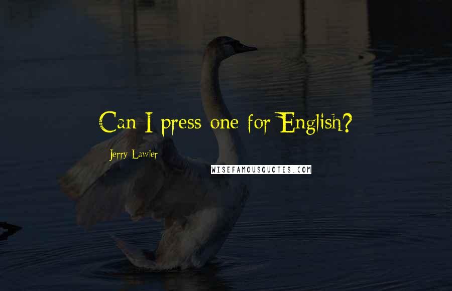 Jerry Lawler quotes: Can I press one for English?