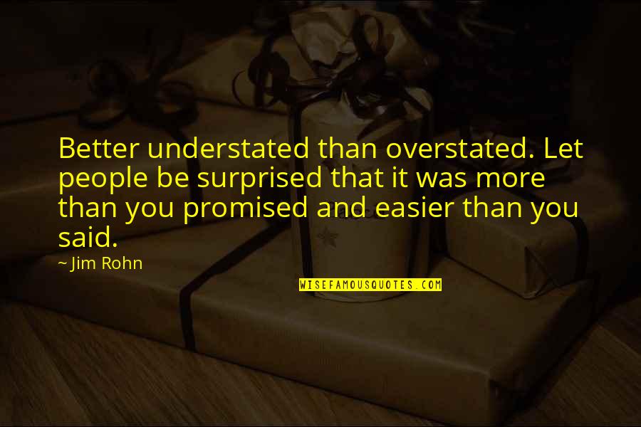 Jerry Lewis Quote Quotes By Jim Rohn: Better understated than overstated. Let people be surprised