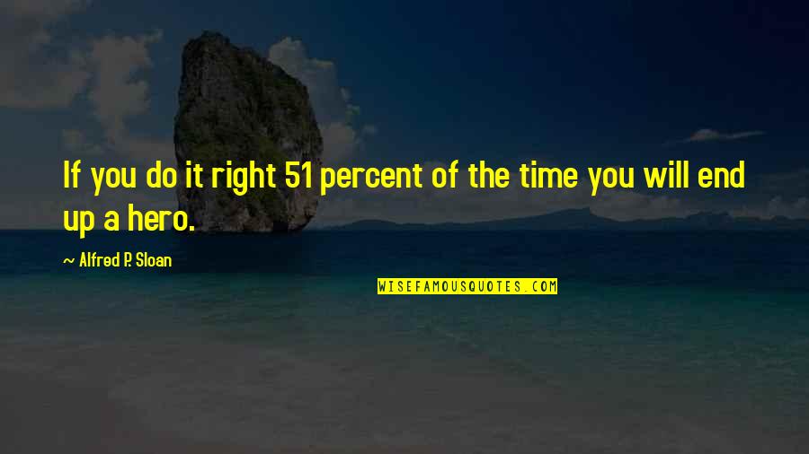 Jerry Lundegaard Quotes By Alfred P. Sloan: If you do it right 51 percent of