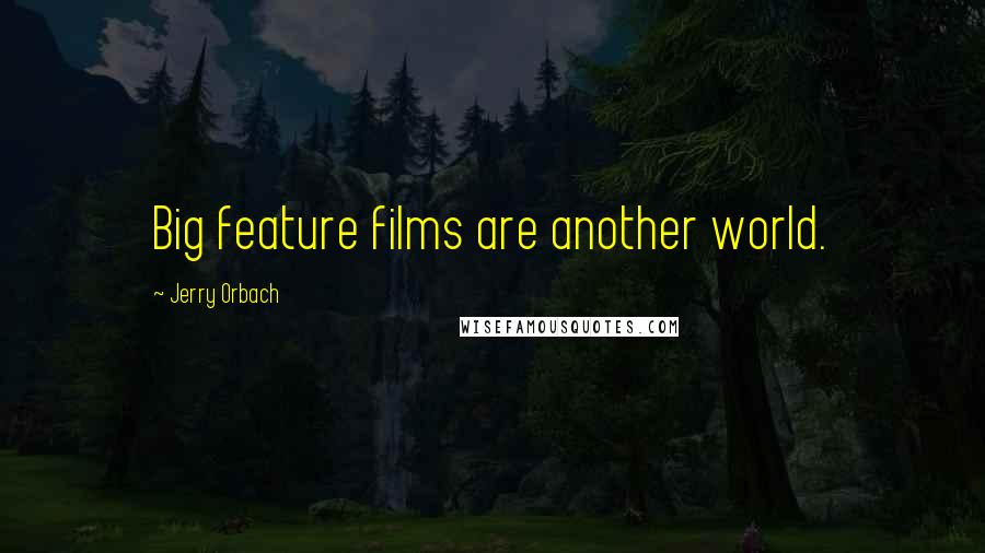 Jerry Orbach quotes: Big feature films are another world.
