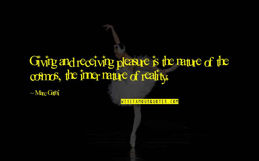 Jerry Pinto Quotes By Marc Gafni: Giving and receiving pleasure is the nature of