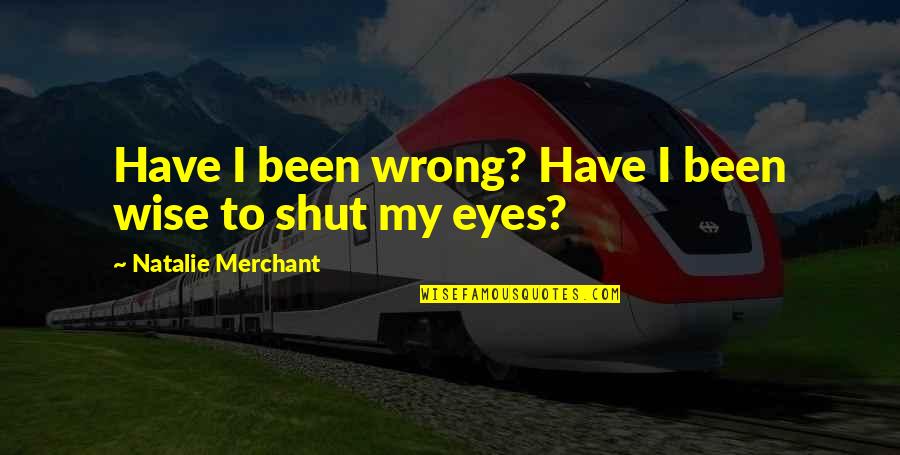 Jerry Rawlings Quotes By Natalie Merchant: Have I been wrong? Have I been wise Jerry Rawlings Quotes By Natalie Merchant: Have I been wrong? Have I been wise