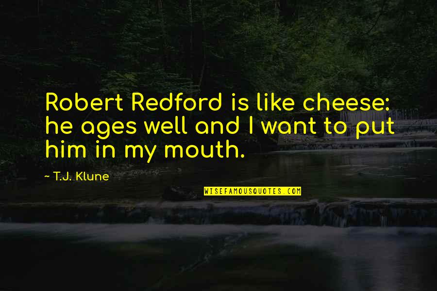 Jerry Reed Snowman Quotes By T.J. Klune: Robert Redford is like cheese: he ages well