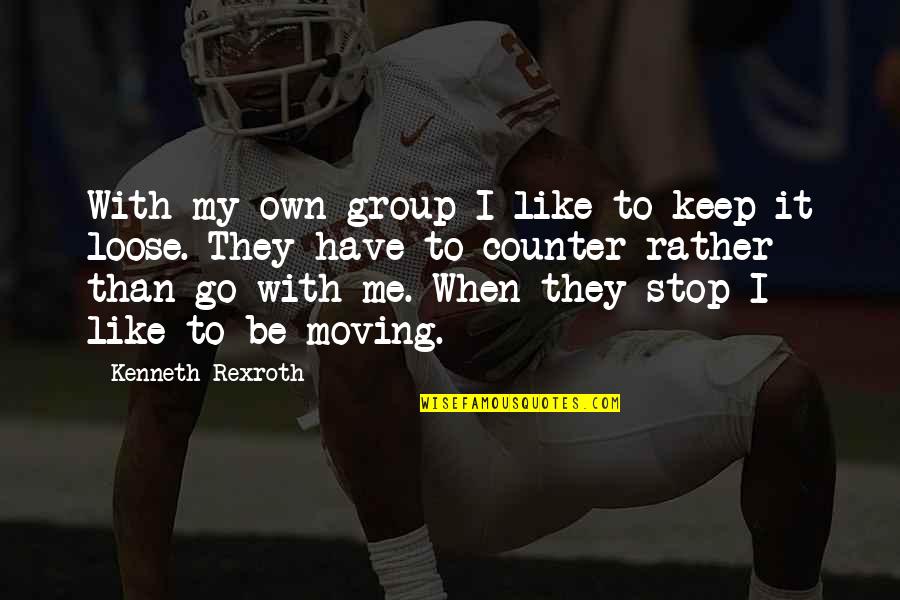 Jerry Reinsdorf Quotes By Kenneth Rexroth: With my own group I like to keep
