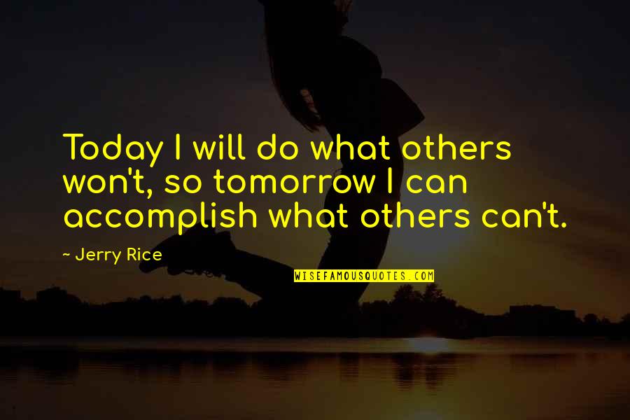 Jerry Rice Motivational Quotes By Jerry Rice: Today I will do what others won't, so