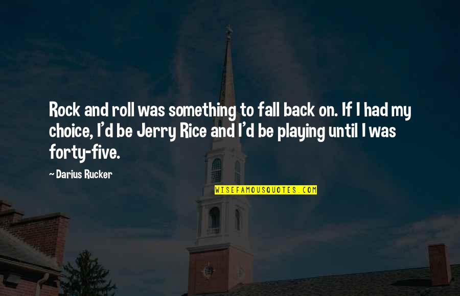 Jerry Rice Quotes By Darius Rucker: Rock and roll was something to fall back