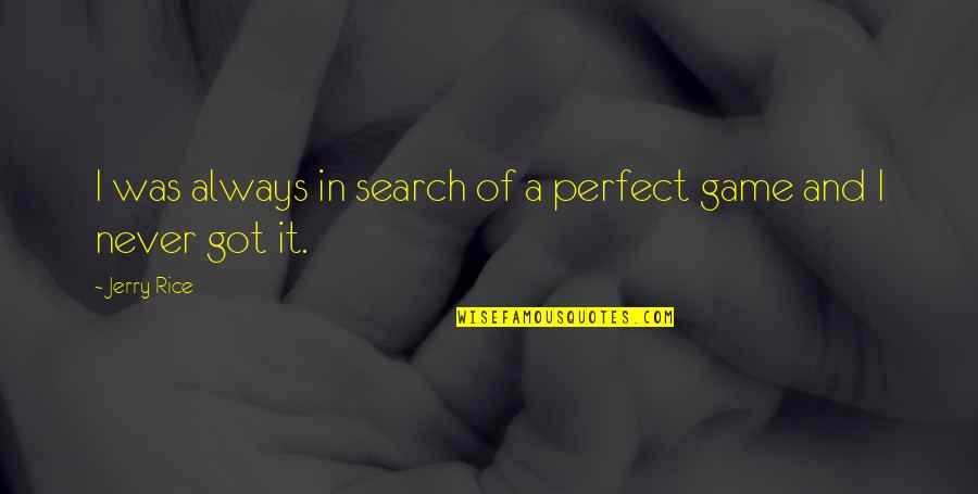 Jerry Rice Quotes By Jerry Rice: I was always in search of a perfect