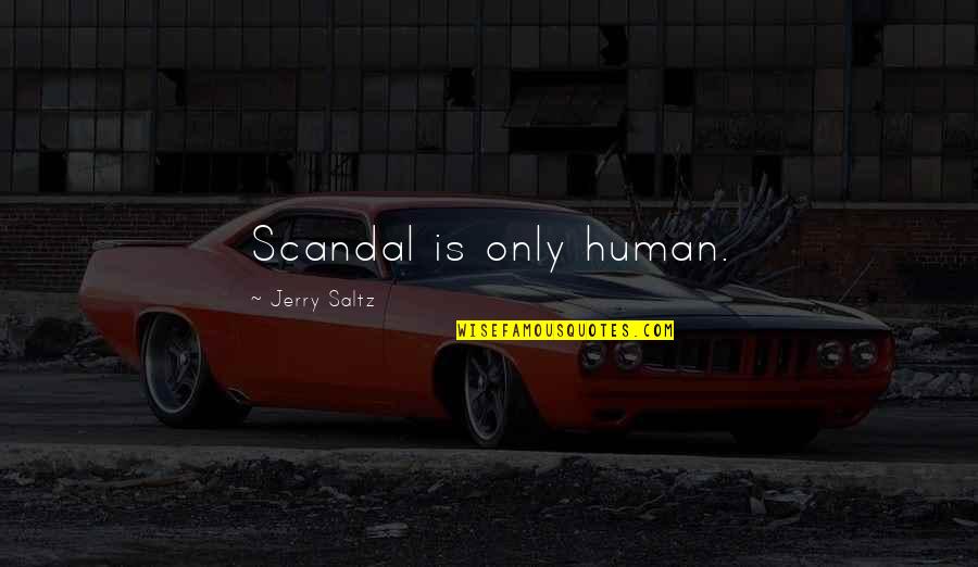 Jerry Saltz Quotes By Jerry Saltz: Scandal is only human.