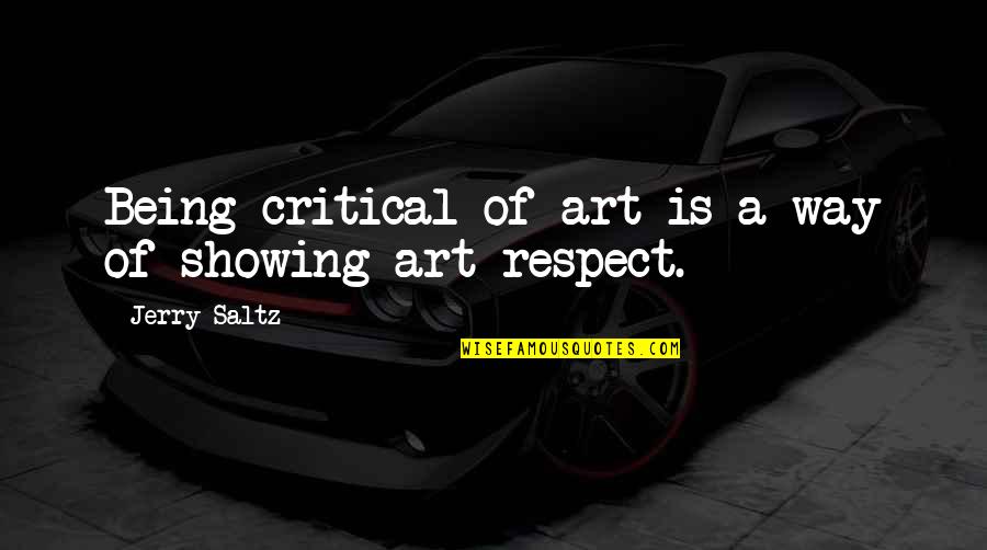 Jerry Saltz Quotes By Jerry Saltz: Being critical of art is a way of