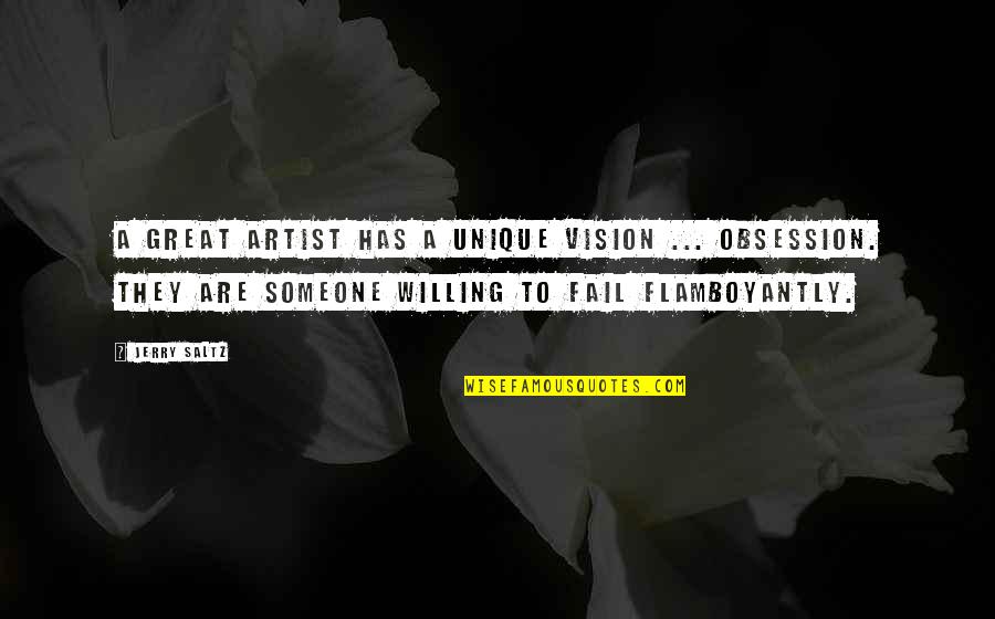 Jerry Saltz Quotes By Jerry Saltz: A great artist has a unique vision ...