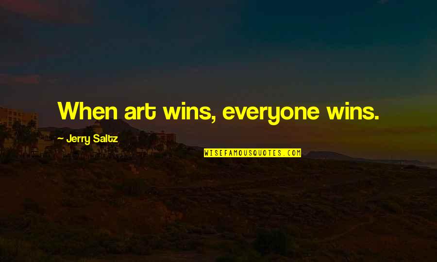 Jerry Saltz Quotes By Jerry Saltz: When art wins, everyone wins.