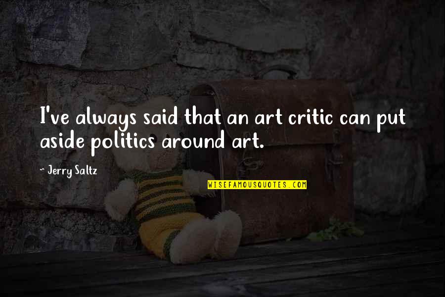 Jerry Saltz Quotes By Jerry Saltz: I've always said that an art critic can