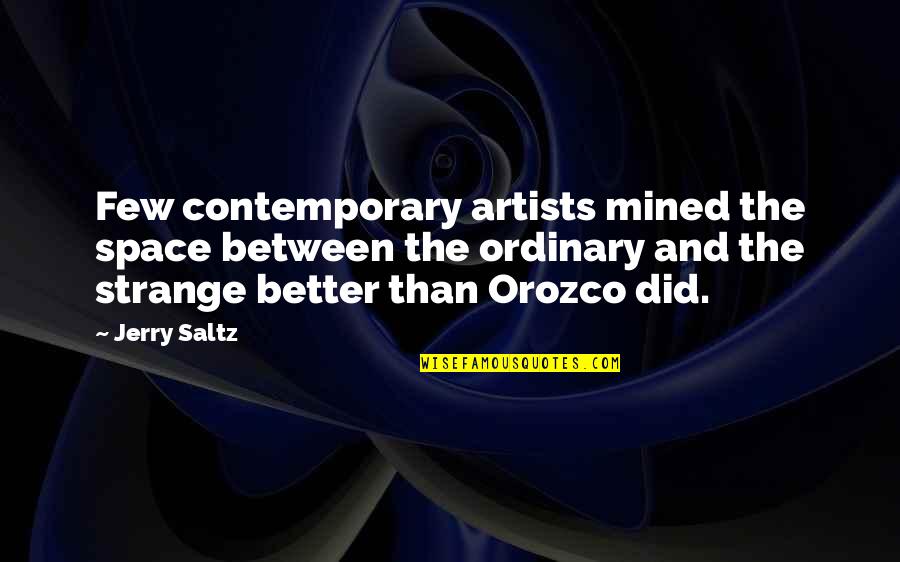 Jerry Saltz Quotes By Jerry Saltz: Few contemporary artists mined the space between the