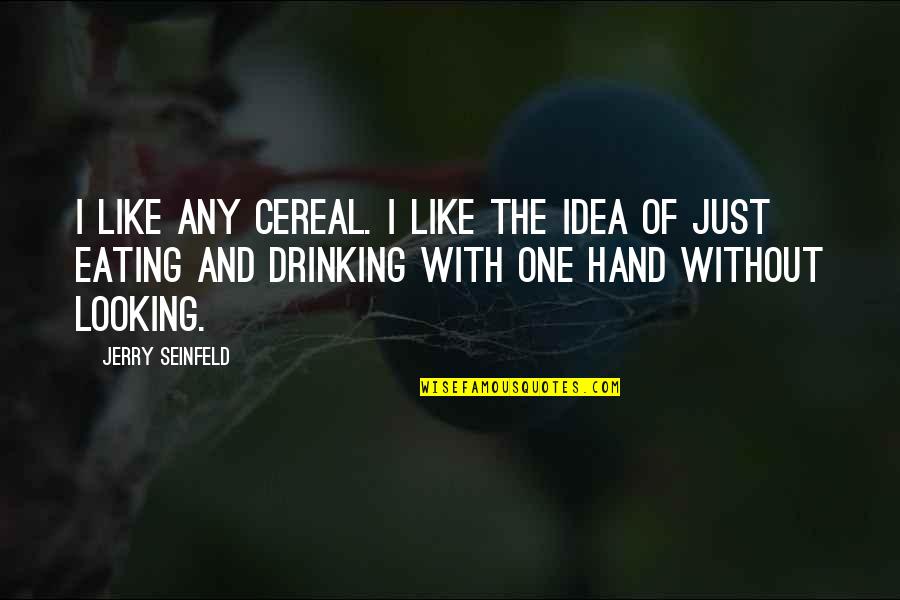 Jerry Seinfeld Cereal Quotes By Jerry Seinfeld: I like any cereal. I like the idea