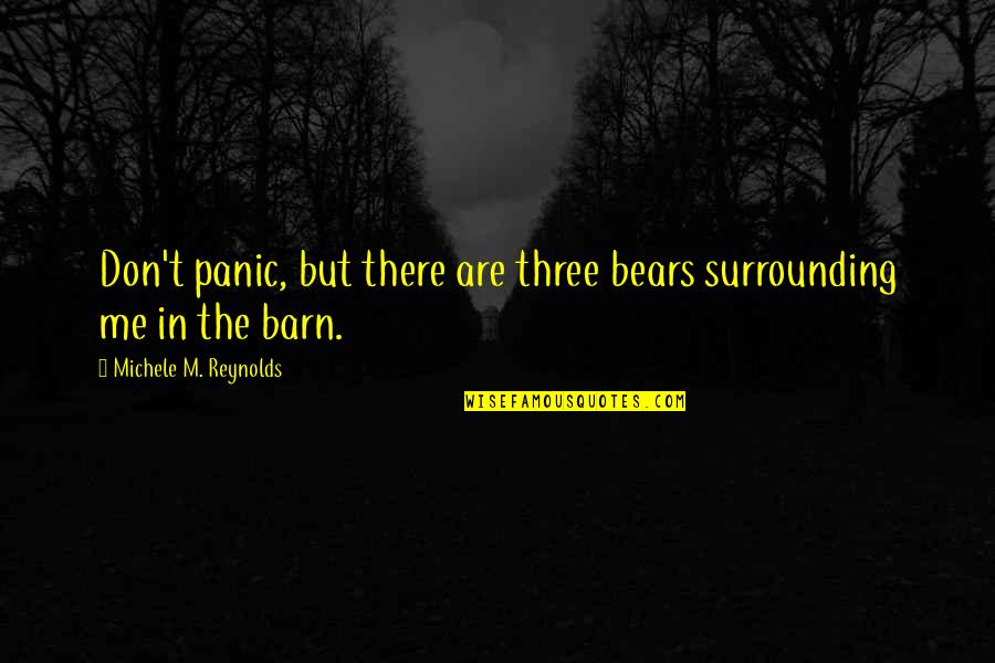 Jerry Sloan Quotes By Michele M. Reynolds: Don't panic, but there are three bears surrounding