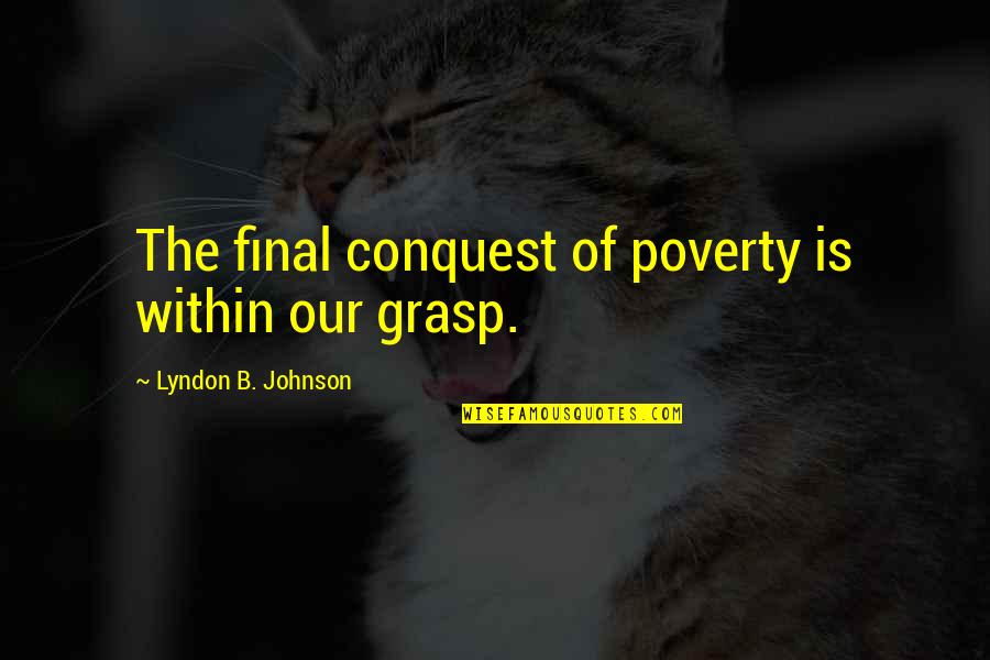 Jerry Sphere Quotes By Lyndon B. Johnson: The final conquest of poverty is within our