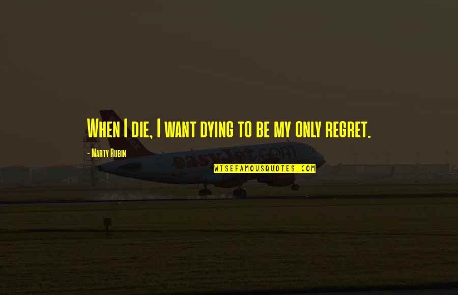Jerry Sphere Quotes By Marty Rubin: When I die, I want dying to be