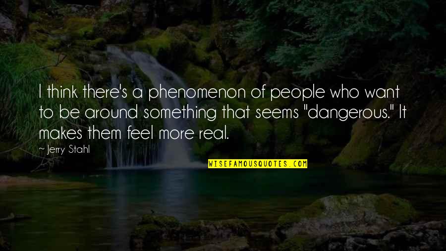 Jerry Stahl Quotes By Jerry Stahl: I think there's a phenomenon of people who Jerry Stahl Quotes By Jerry Stahl: I think there's a phenomenon of people who