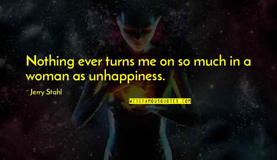 Jerry Stahl Quotes By Jerry Stahl: Nothing ever turns me on so much in