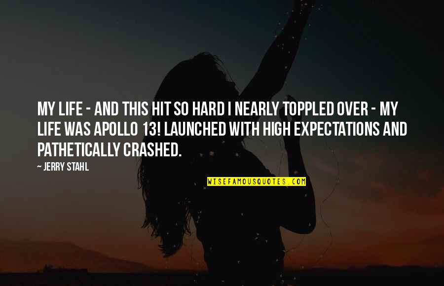 Jerry Stahl Quotes By Jerry Stahl: My life - and this hit so hard Jerry Stahl Quotes By Jerry Stahl: My life - and this hit so hard