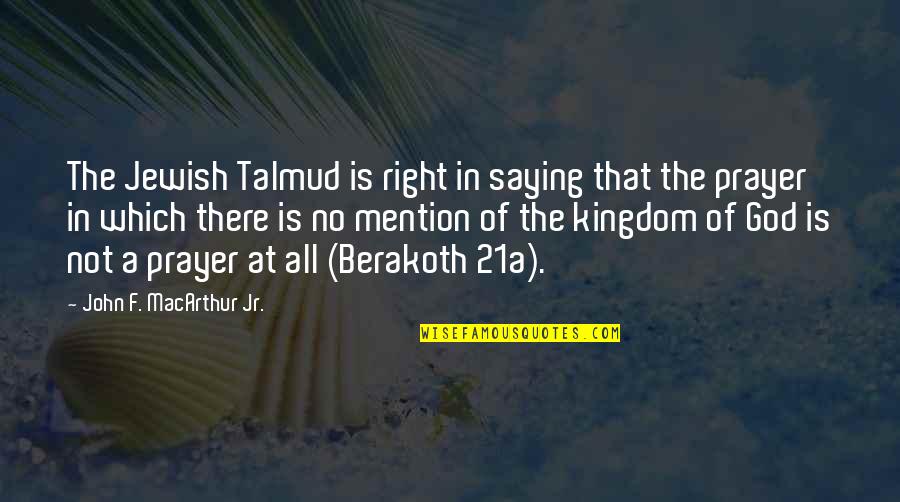 Jerry The King Quotes By John F. MacArthur Jr.: The Jewish Talmud is right in saying that