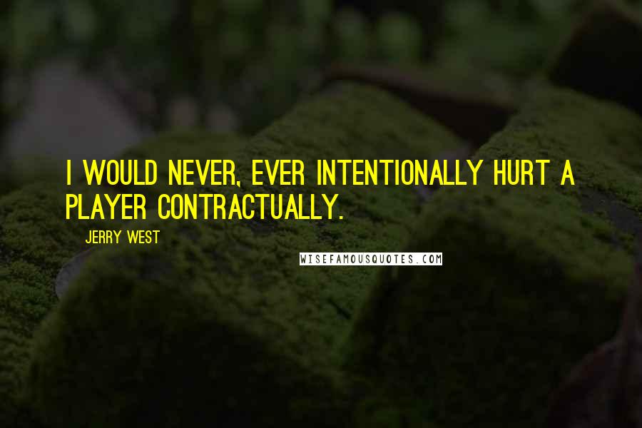 Jerry West quotes: I would never, ever intentionally hurt a player contractually.